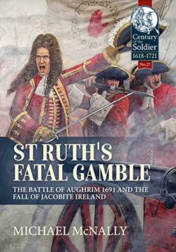portada St. Ruth's Fatal Gamble: The Battle of Aughrim 1691 and the Fall of Jacobite Ireland (en Inglés)