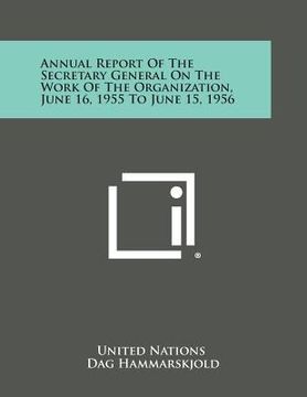 portada Annual Report of the Secretary General on the Work of the Organization, June 16, 1955 to June 15, 1956