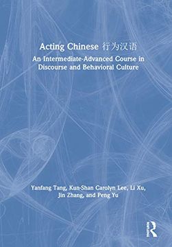 portada Acting Chinese: An Intermediate-Advanced Course in Discourse and Behavioral Culture 行为汉语 (en Inglés)