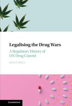 portada Legalising the Drug Wars: A Regulatory History of un Drug Control (en Inglés)