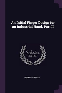 portada An Initial Finger Design for an Industrial Hand. Part II (en Inglés)