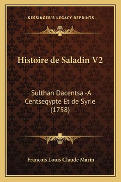 portada Histoire de Saladin V2: Sulthan Dacentsa -A Centsegypte Et de Syrie (1758) (en Francés)