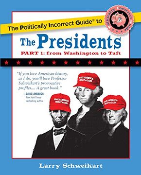 portada The Politically Incorrect Guide to the Presidents, Part 1: From Washington to Taft (The Politically Incorrect Guides)