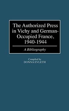 portada The Authorized Press in Vichy and German-Occupied France, 1940-1944: A Bibliography (in English)