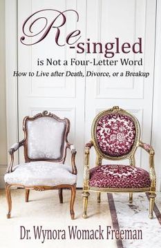 portada Re-singled is Not a Four-Letter Word: How to Live after Death, Divorce, or Breakups (en Inglés)