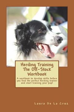 portada Herding Training The Off-Stock Workbook: A workbook to develop skills before you find the perfect herding trainer and start training your pup! (en Inglés)