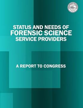 portada Status and Needs of Forensic Science Service Providers: A Report to Congress (en Inglés)