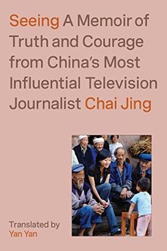 portada Seeing: A Memoir of Truth and Courage From China's Most Influential Television Journalist (en Inglés)