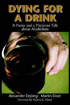 portada dying for a drink: a pastor and a physician talk about alcoholism (en Inglés)