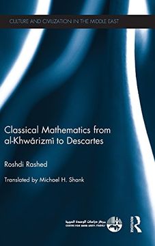 portada Classical Mathematics from Al-Khwarizmi to Descartes (Culture and Civilization in the Middle East)