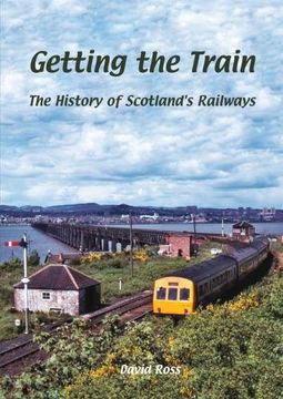 portada Getting the Train: The History of Scotland's Railways (en Inglés)