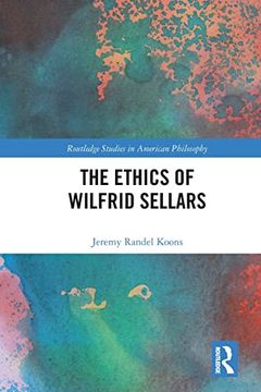 portada The Ethics of Wilfrid Sellars (Routledge Studies in American Philosophy) (in English)