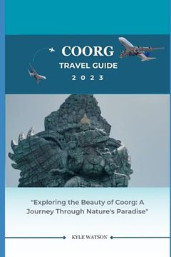 portada Coorg Travel Guide 2023: "Exploring the Beauty of Coorg: A Journey Through Nature's Paradise"