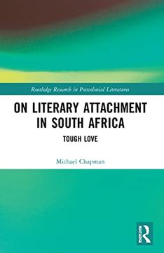 portada On Literary Attachment in South Africa: Tough Love (Routledge Research in Postcolonial Literatures) (en Inglés)