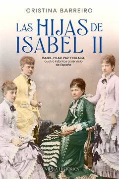 portada Las Hijas de Isabel ii: Isabel, Pilar, paz y Eulalia, Cuatro Infantas al Servicio de España