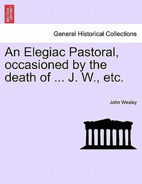 portada an elegiac pastoral, occasioned by the death of ... j. w., etc.