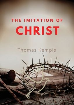 portada The imitation of chist: A Christian book on the devotion to the Eucharist as key element of spiritual life by Thomas Kempis (en Inglés)