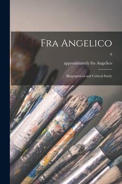 portada Fra Angelico: Biographical and Critical Study; 0 (en Inglés)
