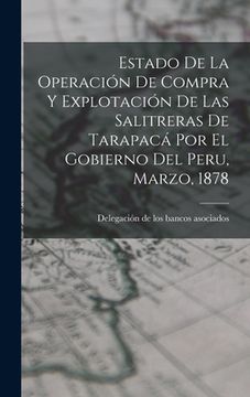 portada Estado De La Operación De Compra Y Explotación De Las Salitreras De Tarapacá Por El Gobierno Del Peru, Marzo, 1878 (en Inglés)