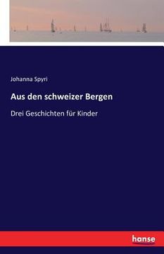 portada Aus den schweizer Bergen: Drei Geschichten für Kinder (en Alemán)