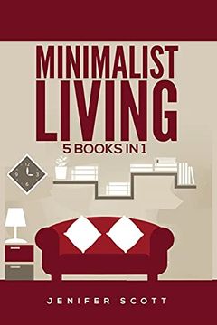 portada Minimalist Living: 5 Books in 1: Minimalist Home, Minimalist Mindset, Minimalist Budget, Minimalist Lifestyle, Minimalism for Families, Learn how to Declutter & Simplify Your Life (en Inglés)