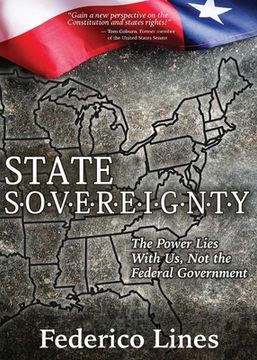 portada State Sovereignty: The Power Lies with Us, Not the Federal Government (en Inglés)