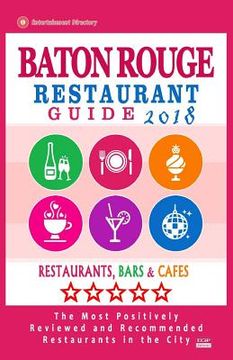 portada Baton Rouge Restaurant Guide 2018: Best Rated Restaurants in Baton Rouge, Louisiana - Restaurants, Bars and Cafes recommended for Visitors, 2018 (en Inglés)