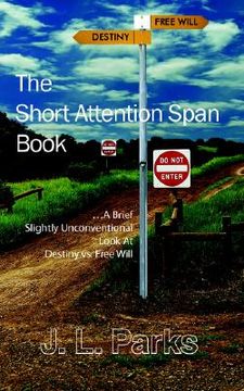 portada the short attention span book: a brief slightly unconventional look at destiny vs. free will (in English)