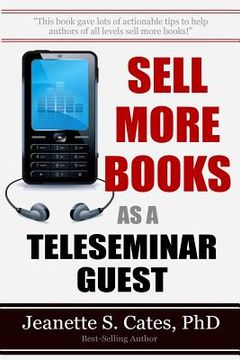 portada Sell More Books As A Teleseminar Guest: Marketing Your Book 60 Minutes At A Time (en Inglés)