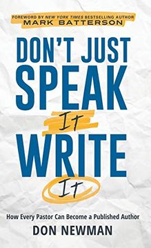 portada Don't Just Speak it, Write it: How Every Pastor can Become a Published Author (en Inglés)