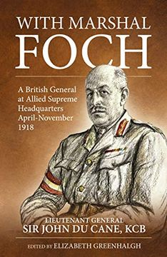 portada With Marshal Foch: A British General at Allied Supreme Headquarters April-November 1918 (en Inglés)