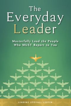 portada The Everyday Leader: Masterfully Lead the People Who Must Report to You (in English)