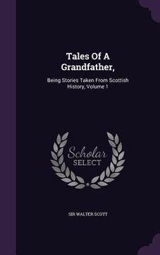 portada Tales Of A Grandfather,: Being Stories Taken From Scottish History, Volume 1