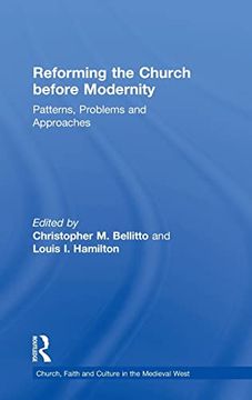 portada Reforming the Church Before Modernity: Patterns, Problems and Approaches (Church, Faith and Culture in the Medieval West) (in English)