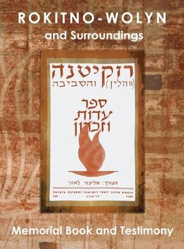 portada Rokitno-Wolyn and Surroundings - Memorial Book and Testimony Translation of Rokitno (Volin) ve-ha-seviva; Sefer Edut ve-Zikaron (en Inglés)