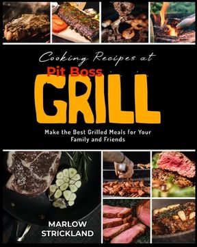 portada Cooking Recipes at Pit Boss Grill: Make the Best Grilled Meals for Your Family and Friends (en Inglés)