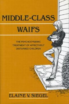 portada middle-class waifs: the psychodynamic treatment of affectively disturbed children (en Inglés)