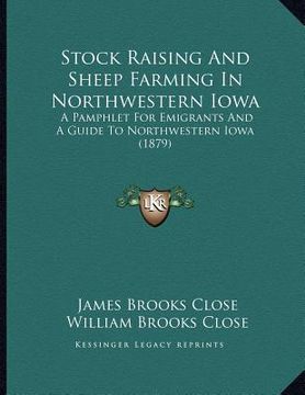 portada stock raising and sheep farming in northwestern iowa: a pamphlet for emigrants and a guide to northwestern iowa (1879)