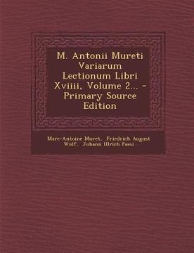 portada M. Antonii Mureti Variarum Lectionum Libri XVIIII, Volume 2... - Primary Source Edition (in Latin)