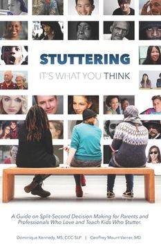 portada Stuttering, It's What You Think: A Guide on Split-Second Decision Making for Parents and Professionals Who Love and Teach Kids Who Stutter (en Inglés)