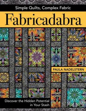 portada Fabricadabra - Simple Quilts, Complex Fabric: Discover the Hidden Potential in Your Stash