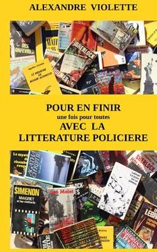 portada Pour en finir (une fois pour toutes) avec la littérature policière (en Francés)