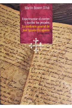 portada Experimentar el Cuerpo y Escribir los Pecados. La Confesión General de José Ignacio Eyzaguirre (in Spanish)