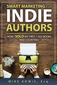 portada Smart Marketing for Indie Authors: How I Sold my First 1,563 Books and Counting! (in English)