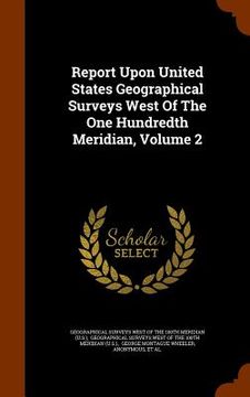 portada Report Upon United States Geographical Surveys West Of The One Hundredth Meridian, Volume 2 (en Inglés)