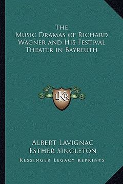 portada the music dramas of richard wagner and his festival theater in bayreuth
