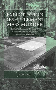 portada Exploitation, Resettlement, Mass Murder: Political and Economic Planning for German Occupation Policy in the Soviet Union, 1940-1941 (War and Genocide) (en Inglés)