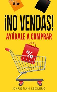 portada No Vendas: Ayúdale a Comprar! (in Spanish)