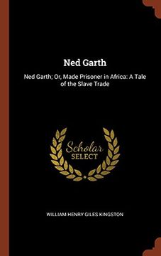 portada Ned Garth: Ned Garth; Or, Made Prisoner in Africa: A Tale of the Slave Trade