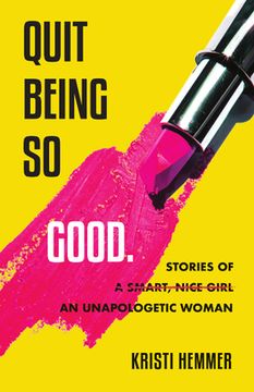 portada Quit Being So Good: Stories of an Unapologetic Woman (en Inglés)